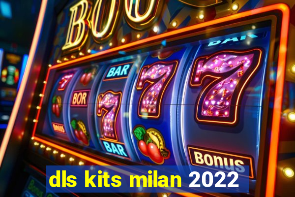 dls kits milan 2022